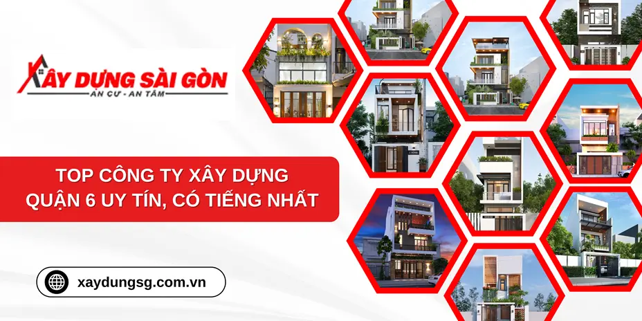 Top các công ty thiết kế và xây dựng uy tín Quận 6 có tiếng nhất tại Thành phố Hồ Chí Minh