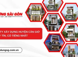 Top 8 công ty xây dựng Huyện Cần Giờ uy tín, có tiếng nhất