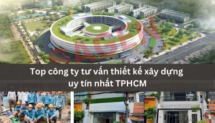 Top công ty tư vấn thiết kế xây dựng uy tín nhất TPHCM